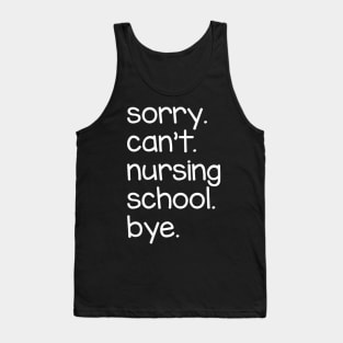 Sorry Can't Nursing School Bye Tank Top